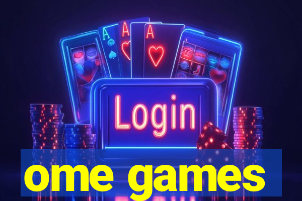 ome games